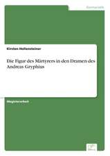 Die Figur des Märtyrers in den Dramen des Andreas Gryphius