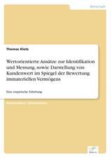 Wertorientierte Ansatze Zur Identifikation Und Messung, Sowie Darstellung Von Kundenwert Im Spiegel Der Bewertung Immateriellen Vermogens: Dienstleistungsqualitat - Kundenzufriedenheit - Kundenbindung - Erlebnismarketing