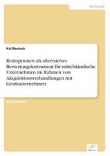 Realoptionen ALS Alternatives Bewertungsinstrument Fur Mittelstandische Unternehmen Im Rahmen Von Akquisitionsverhandlungen Mit Grossunternehmen: Akzeptanzprobleme Und Ergebnisverarbeitung in Deutschen Unternehmen