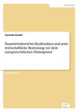 Hausturwiderruf Bei Realkrediten Und Seine Wirtschaftliche Bedeutung VOR Dem Europarechtlichen Hintergrund: Akzeptanzprobleme Und Ergebnisverarbeitung in Deutschen Unternehmen