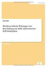 Wettbewerbliche Wirkungen Der Beschaffung Mit Hilfe Elektronischer B2B-Marktplatze: Chancen, Risiken Und Absicherungsmoglichkeiten Fur Osterreichische Exporteure