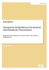 Strategische Erfolgsfaktoren Fur Deutsche Mittelstandische Unternehmen: Methoden Und Ergebnisse