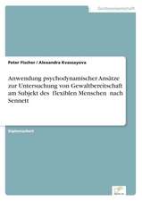 Anwendung Psychodynamischer Ansatze Zur Untersuchung Von Gewaltbereitschaft Am Subjekt Des Flexiblen Menschen Nach Sennett: Methoden Und Ergebnisse