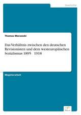 Das Verhaltnis Zwischen Den Deutschen Revisionisten Und Dem Westeuropaischen Sozialismus 1895 1918: Bewertung Zweier Europaischer Baukonzerne