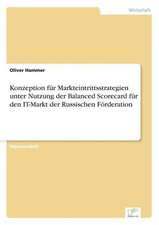 Konzeption Fur Markteintrittsstrategien Unter Nutzung Der Balanced Scorecard Fur Den It-Markt Der Russischen Forderation: Analyse Von Wertmanagementmassnahmen in Banken