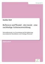 Reflexion Und Wandel - Drei Areale - Eine Nachhaltige Gebietsentwicklung: Strong in Theory But Struggling in Practice