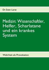 Medizin: Wissenschaftler, Helfer, Scharlatane und ein krankes System