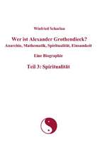 Wer ist Alexander Grothendieck? Anarchie, Mathematik, Spiritualität, Einsamkeit Eine Biographie Teil 3: Spiritualität