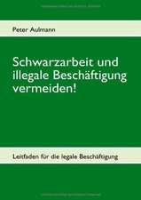 Schwarzarbeit und illegale Beschäftigung vermeiden!