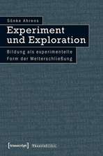 Experiment und Exploration: Bildung als experimentelle Form der Welterschließung