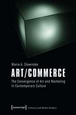 Art/Commerce: The Convergence of Art and Marketing in Contemporary Culture