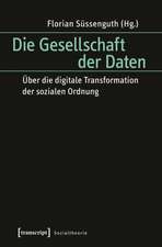 Die Gesellschaft der Daten: Über die digitale Transformation der sozialen Ordnung