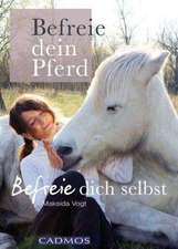 Befreie Dein Pferd - befreie Dich selbst