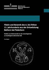 Fibeln und Keramik des 6. bis frühen 11. Jahrhunderts aus der Ortswüstung Balhorn bei Paderborn