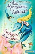 Das Meermädchen-Internat. Ein Delfin fürs Leben