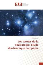 Les Termes de La Spatiologie: Etude Diachronique Comparee