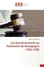 Les Bannissements Au Parlement de Bourgogne 1765-1785: La Vertu