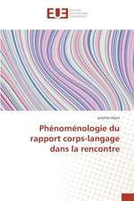 Phenomenologie Du Rapport Corps-Langage Dans La Rencontre: Vertus Et Utilisations