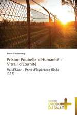 Prison: Poubelle d'Humanité - Vitrail d'Eternité