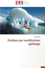 Finition Par Rectification Galetage: Enjeux Et Missions