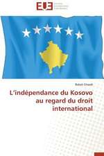 L'Independance Du Kosovo Au Regard Du Droit International: Tome 1