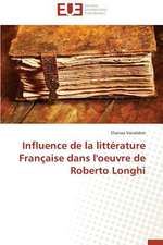 Influence de La Litterature Francaise Dans L'Oeuvre de Roberto Longhi: Enjeux Et Etapes de Mise En Place