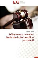 Delinquance Juvenile: Etude de Droits Positif Et Prospectif