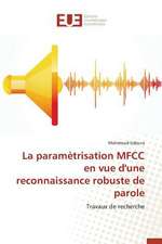 La Parametrisation Mfcc En Vue D'Une Reconnaissance Robuste de Parole