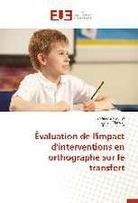 Evaluation de L'Impact D'Interventions En Orthographe Sur Le Transfert: Existe-T-Il Une Solution Endogene?