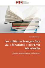 Les Militaires Francais Face Au Fanatisme de L Emir Abdelkader: Le Defi de Madagascar