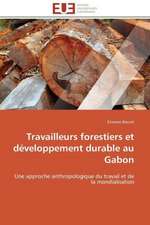 Travailleurs Forestiers Et Developpement Durable Au Gabon