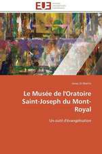 Le Musee de L'Oratoire Saint-Joseph Du Mont-Royal: Formes, Significations, Infortune