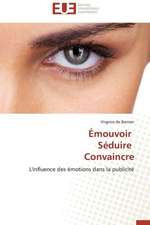 Emouvoir Seduire Convaincre: Theorie Et Application