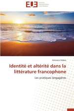 Identite Et Alterite Dans La Litterature Francophone: Apports D'Une Analyse Multidisciplinaire