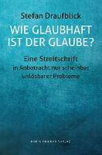 Wie glaubhaft ist der Glaube?