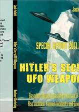 SPECIAL REPORT 2011: Hitler's Secret UFO Weapons