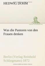 Was Die Pastoren Von Den Frauen Denken: Erzahlung in Neun Briefen