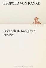 Friedrich II. Konig Von Preussen: Erzahlung in Neun Briefen