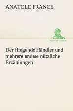 Der Fliegende Handler Und Mehrere Andere Nutzliche Erzahlungen: Erzahlung in Neun Briefen