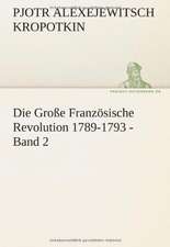 Die Grosse Franzosische Revolution 1789-1793 - Band 2: Im Schatten Napoleons