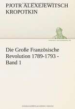 Die Grosse Franzosische Revolution 1789-1793 - Band 1: Im Schatten Napoleons