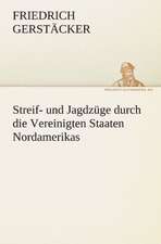 Streif- Und Jagdzuge Durch Die Vereinigten Staaten Nordamerikas: Im Schatten Napoleons