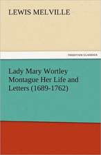 Lady Mary Wortley Montague Her Life and Letters (1689-1762)