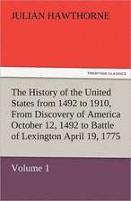 The History of the United States from 1492 to 1910, from Discovery of America October 12, 1492 to Battle of Lexington April 19, 1775: The Story of Shackleton's 1914-1917 Expedition