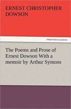 The Poems and Prose of Ernest Dowson with a Memoir by Arthur Symons: Romance