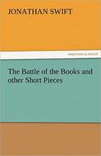 The Battle of the Books and Other Short Pieces: Its Votaries and Victims