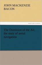 The Dominion of the Air, the Story of Aerial Navigation: Or, the Transformation, an American Tale