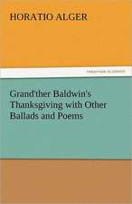 Grand'ther Baldwin's Thanksgiving with Other Ballads and Poems