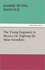 The Young Engineers in Mexico Or, Fighting the Mine Swindlers