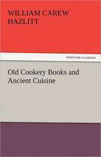 Old Cookery Books and Ancient Cuisine